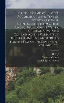 portada The Old Testament in Greek According to the Text of Codex Vaticanus, Supplemented From Other Uncial Manuscripts, With a Critical Apparatus Containing