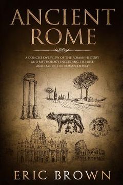 portada Ancient Rome: A Concise Overview of the Roman History and Mythology Including the Rise and Fall of the Roman Empire (in English)