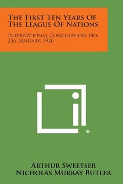 portada The First Ten Years of the League of Nations: International Conciliation, No. 256, January, 1930 (en Inglés)