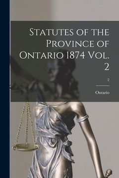 portada Statutes of the Province of Ontario 1874 Vol. 2; 2 (en Inglés)