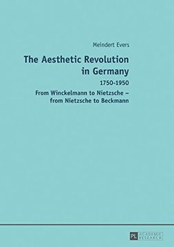 portada The Aesthetic Revolution in Germany: 1750-1950 - From Winckelmann to Nietzsche - from Nietzsche to Beckmann
