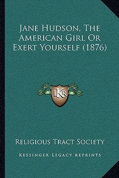 portada jane hudson, the american girl or exert yourself (1876)