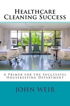 portada Healthcare Cleaning Success: A Primer for the Successful Housekeeping Department: Volume 1