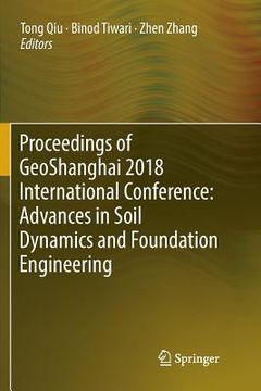 portada Proceedings of Geoshanghai 2018 International Conference: Advances in Soil Dynamics and Foundation Engineering (in English)