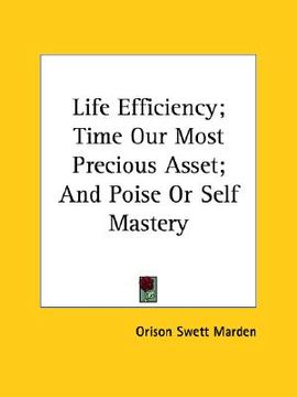portada life efficiency; time our most precious asset; and poise or self mastery (in English)