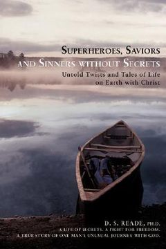 portada superheroes, saviors and sinners without secrets: untold twists and tales of life on earth with christ (en Inglés)