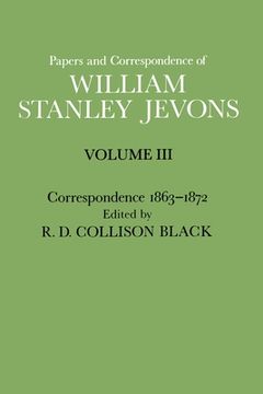 portada Papers and Correspondence of William Stanley Jevons: Volume 3: Correspondence, 1863-1872 (en Inglés)
