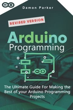 portada Arduino Programming: The Ultimate Guide For Making The Best Of Your Arduino Programming Projects (in English)