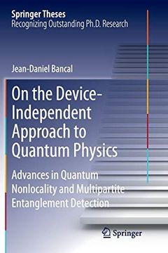 portada On the Device-Independent Approach to Quantum Physics: Advances in Quantum Nonlocality and Multipartite Entanglement Detection (Springer Theses) (en Inglés)