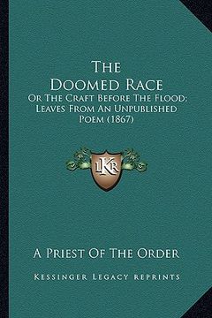 portada the doomed race the doomed race: or the craft before the flood; leaves from an unpublished poor the craft before the flood; leaves from an unpublished (en Inglés)