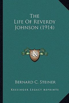 portada the life of reverdy johnson (1914) the life of reverdy johnson (1914) (en Inglés)