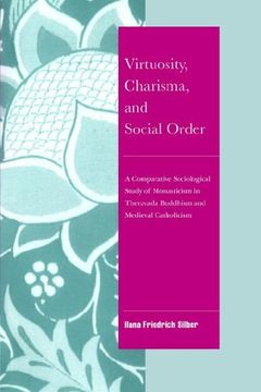 portada Virtuosity, Charisma & Social Order: A Comparative Sociological Study of Monasticism in Theravada Buddhism and Medieval Catholicism (Cambridge Cultural Social Studies) 