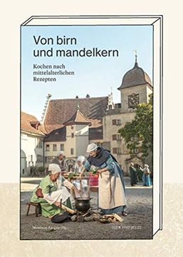 portada Von Birn und Mandelkern Kochen Nach Mittelalterlichen Rezepten (en Alemán)