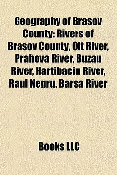 portada geography of bra ov county: rivers of bra ov county, olt river, prahova river, buz u river, h rtibaciu river, r ul negru, b rsa river