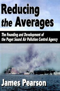 portada reducing the averages: the founding and development of the puget sound air pollution control agency (in English)