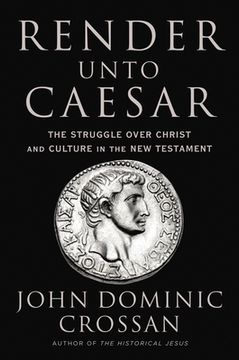 portada Render Unto Caesar: The Struggle Over Christ and Culture in the new Testament 