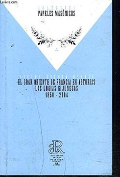 portada EL GRAN ORIENTE DE FRANCIA EN ASTURIAS. LAS LOGIAS GIJONESAS 1850-2004