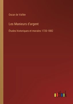 portada Les Manieurs d'argent: Études historiques et morales 1720-1882 (en Francés)