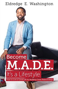 portada Become M.A.D.E. It's a Lifestyle: How to live a good life by building great relationships (en Inglés)
