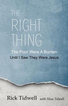 portada The Right Thing: The Poor Were a Burden, Until I Saw They Were Jesus (en Inglés)