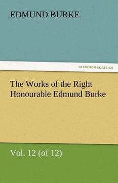 portada the works of the right honourable edmund burke, vol. 12 (of 12) (en Inglés)