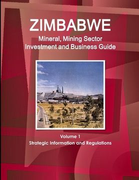 portada Zimbabwe Mineral, Mining Sector Investment and Business Guide Volume 1 Strategic Information and Regulations (en Inglés)