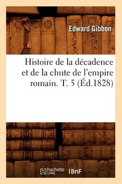portada Histoire de la Décadence Et de la Chute de l'Empire Romain. T. 5 (Éd.1828) (en Francés)