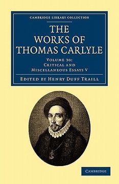portada The Works of Thomas Carlyle: Volume 30, Critical and Miscellaneous Essays v Paperback (Cambridge Library Collection - the Works of Carlyle) (en Inglés)