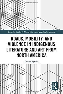 portada Roads, Mobility, and Violence in Indigenous Literature and art From North America (Routledge Studies in World Literatures and the Environment) (en Inglés)