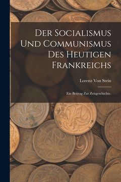 portada Der Socialismus und Communismus des heutigen Frankreichs: Ein Beitrag zur Zeitgeschichte. (in German)