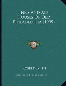 portada inns and ale houses of old philadelphia (1909) (en Inglés)