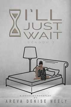 portada I'll Just Wait: A Novel/Screenplay Written By Areva Denise Neely - Season 1 (en Inglés)