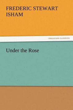 under the rose (en Inglés)