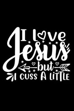 portada I Love Jesus But I Cuss A Little: Lined Journal: Christian Gift Idea: Funny Quote Cover Notebook (in English)