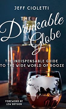 portada The Drinkable Globe: The Indispensable Guide to the Wide World of Booze (en Inglés)