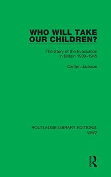 portada Who Will Take our Children? The Story of the Evacuation in Britain 1939–1945 (Routledge Library Editions: Ww2) (in English)