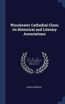 portada Winchester Cathedral Close; its Historical and Literary Associations (in English)
