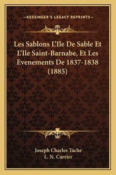portada Les Sablons L'Ile De Sable Et L'Ile Saint-Barnabe, Et Les Evenements De 1837-1838 (1885) (in French)