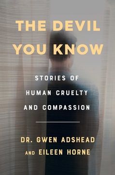 portada The Devil you Know: Understanding Human Evil: Stories of Human Cruelty and Compassion (en Inglés)