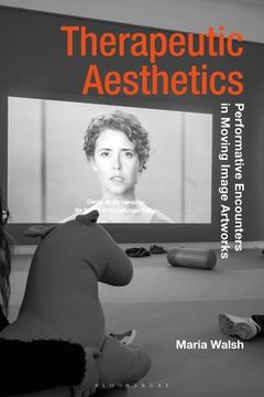 portada Therapeutic Aesthetics: Performative Encounters in Moving Image Artworks (Radical Aesthetics-Radical Art) (in English)