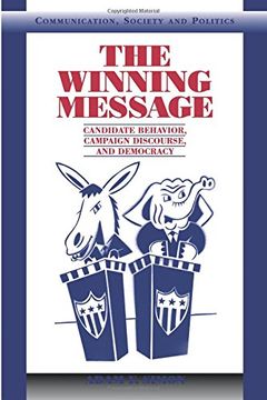 portada The Winning Message: Candidate Behavior, Campaign Discourse, and Democracy (Communication, Society and Politics) (en Inglés)