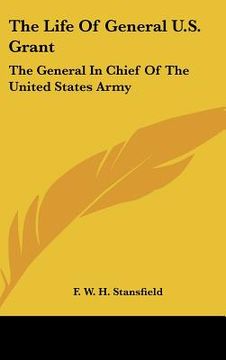 portada the life of general u.s. grant: the general in chief of the united states army (in English)