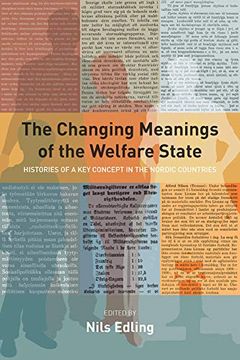 portada The Changing Meanings of the Welfare State: Histories of a key Concept in the Nordic Countries (in English)