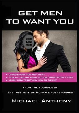 portada Get Men To Want You: The Modern Guide To Find The Man Of Your Dreams (en Inglés)