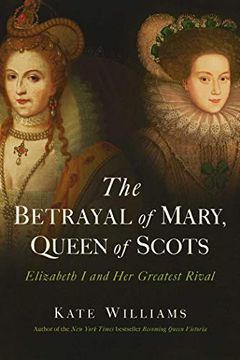 portada The Betrayal of Mary, Queen of Scots: Elizabeth i and her Greatest Rival (in English)