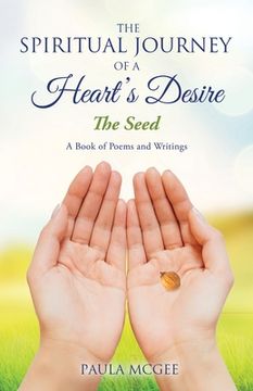 portada The Spiritual Journey of a Heart's Desire: The Seed (en Inglés)