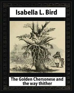 portada The Golden Chersonese and the Way Thither, by Isabella L. Bird (en Inglés)