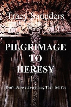 portada pilgrimage to heresy: don't believe everything they tell you (in English)