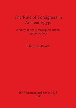 portada The Role of Foreigners in Ancient Egypt: A study of non-stereotypical artistic representations (BAR International Series)