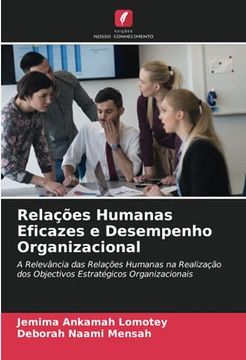 portada Relações Humanas Eficazes e Desempenho Organizacional: A Relevância das Relações Humanas na Realização dos Objectivos Estratégicos Organizacionais